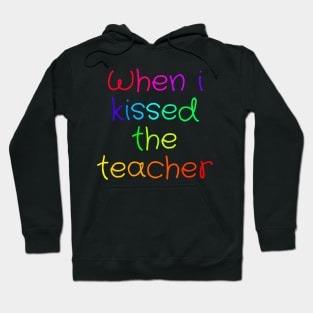 When i kissed the teacher Hoodie